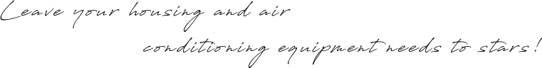 Leave your housing and airconditioning equipment needs to stars!